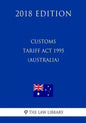 Customs Tariff Act 1995 (Australia) (2018 Edition) - Paperback