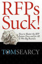 Rfps Suck! How to Master the RFP System Once and for All to Win Big Business - Paperback