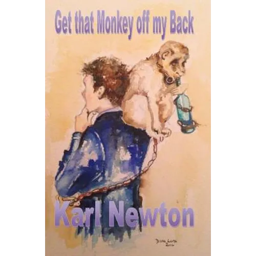 Get that Monkey off my Back: You can get the monkey off your back, but the circus never leaves town - Paperback