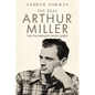 The Real Arthur Miller: The Playwright Who Cared - Hardcover
