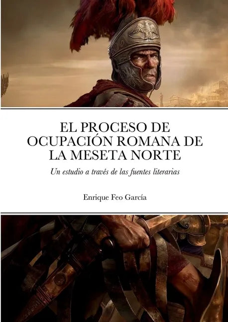 El Proceso de Ocupación Romana de la Meseta Norte a Través de Las Fuentes Literarias - Paperback