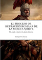 El Proceso de Ocupación Romana de la Meseta Norte a Través de Las Fuentes Literarias - Paperback