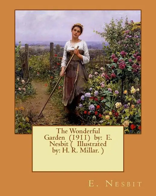 The Wonderful Garden (1911) by: E. Nesbit ( Illustrated by: H. R. Millar. ) - Paperback