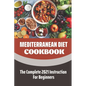 Mediterranean Diet Cookbook: The Complete 2021 Instruction For Beginners: Mediterranean Diet Plan - Paperback