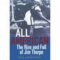 All American: The Rise and Fall of Jim Thorpe - Hardcover