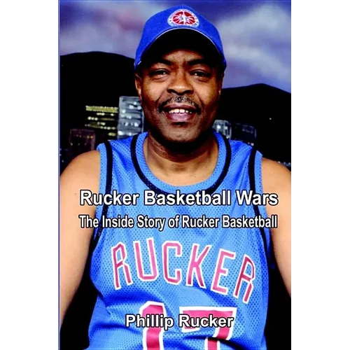 Rucker Basketball Wars: The Inside Story of Rucker Basketball - Hardcover