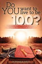 Do YOU want to live to be 100?: An evidence based approach to maximizing the length and quality of your life. - Paperback