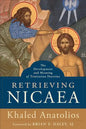 Retrieving Nicaea: The Development and Meaning of Trinitarian Doctrine - Paperback