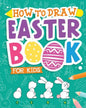 How To Draw - Easter Book for Kids: A Creative Step-by-Step How to Draw Easter Activity for Boys and Girls Ages 5, 6, 7, 8, 9, 10, 11, and 12 Years Ol - Paperback