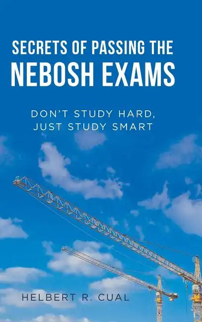 Secrets of Passing the Nebosh Exams: Don'T Study Hard, Just Study Smart - Hardcover