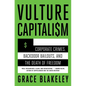 Vulture Capitalism: Corporate Crimes, Backdoor Bailouts, and the Death of Freedom /]Cby Grace Blakeley - Paperback