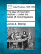 The Law of Insolvent Debtors: Under the Code of Civil Procedure ... - Paperback