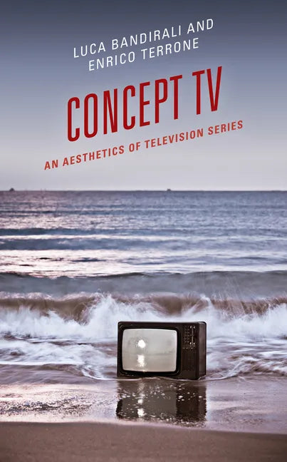 Concept TV: An Aesthetics of Television Series - Hardcover