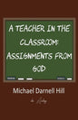 A Teacher in the Classroom: Assignments From God - Paperback