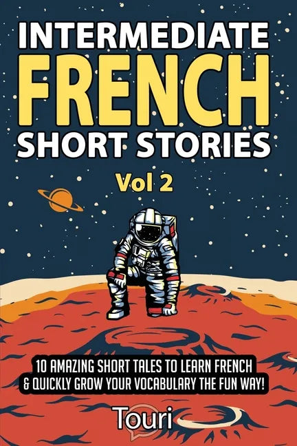 Intermediate French Short Stories: 10 Amazing Short Tales to Learn French & Quickly Grow Your Vocabulary the Fun Way! - Paperback