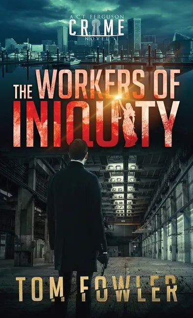 The Workers of Iniquity: A C.T. Ferguson Crime Novel - Hardcover
