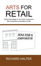 Arts for Retail: Using Technology to Turn Your Consumers Into Customers and Make a Profit - Hardcover
