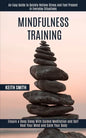 Mindfulness Training: Ensure a Deep Sleep With Guided Meditation and Self Heal Your Mind and Calm Your Body (An Easy Guide to Quickly Reliev - Paperback