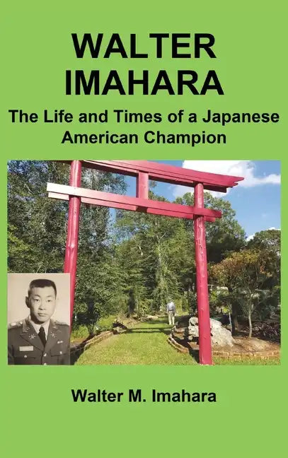 Walter Imahara: The Life and Times of a Japanese American Champion - Hardcover