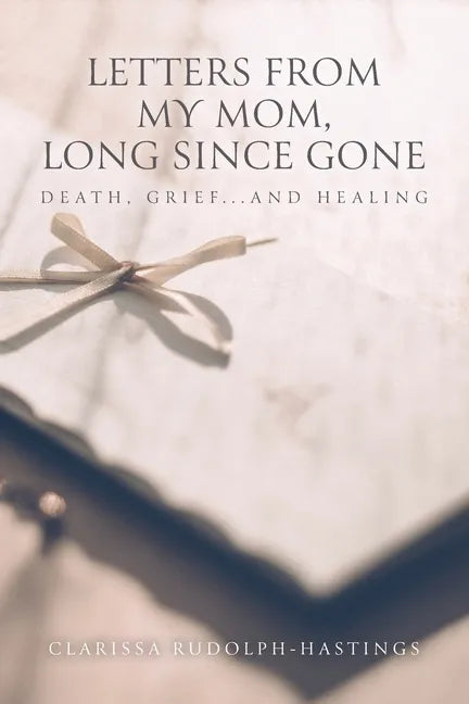 Letters From My Mom, Long Since Gone: Death, Grief... And Healing - Paperback