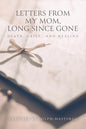 Letters From My Mom, Long Since Gone: Death, Grief... And Healing - Paperback