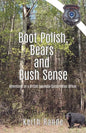 Boot Polish, Bears and Bush Sense: Adventures of a British Columbia Conservation Officer - Paperback
