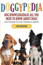 Doggypedia: All You Need to Know about Dogs: Dog Training for Both Trainers and Owners - Paperback