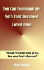 You Can Communicate With Your Deceased Loved Ones: The After Life Is Closer Than You Think.... - Paperback