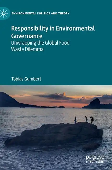 Responsibility in Environmental Governance: Unwrapping the Global Food Waste Dilemma - Hardcover