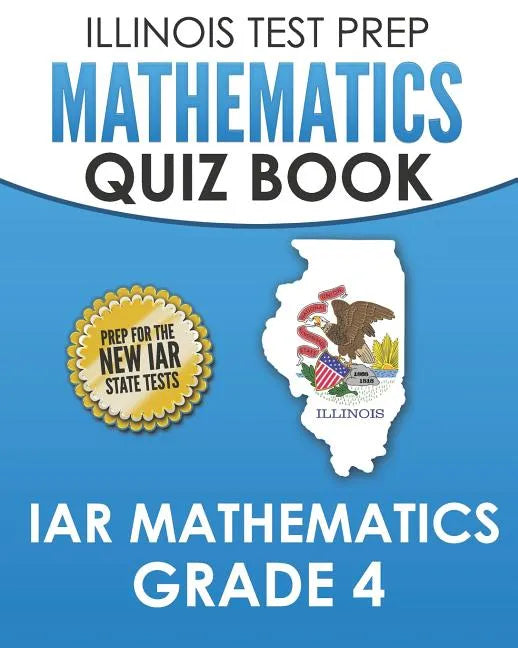 ILLINOIS TEST PREP Mathematics Quiz Book IAR Mathematics Grade 4: Preparation for the Illinois Assessment of Readiness Mathematics Tests - Paperback