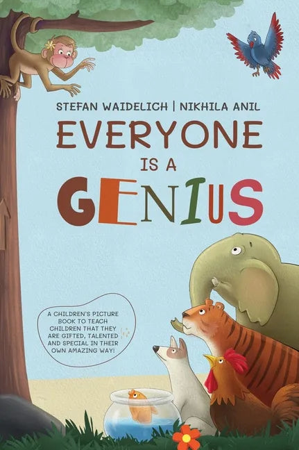 Everyone Is a Genius: A Children's Picture Book to Teach Children That They Are Gifted, Talented and Special in Their Own Amazing Way! - Hardcover
