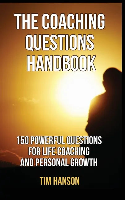 The Coaching Questions Handbook: 150 Powerful Questions for Life Coaching and Personal Growth - Paperback