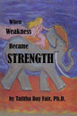 When Weakness Became Strength - Paperback