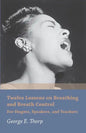 Twelve Lessons on Breathing and Breath Control - For Singers, Speakers, and Teachers - Paperback