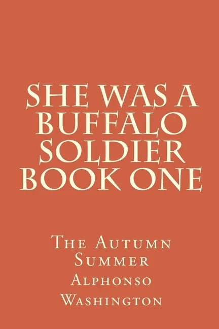 She Was A Buffalo Soldier Book One: The Autumn Summer - Paperback