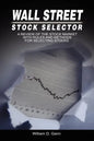 Wall Street Stock Selector: A Review of the Stock Market with Rules and Methods for Selecting Stocks - Hardcover