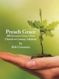 Preach Grace: 480 Sermons From a New Church in Conway, Arkansas - Hardcover