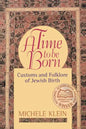 A Time to Be Born: Customs and Folklore of Jewish Birth - Paperback