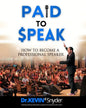 How To Become A Professional Speaker: PAID to SPEAK! - Paperback