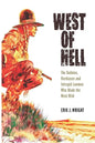 West of Hell: The Badmen, Hardcases & Intrepid Lawmen Who Made the West Wild - Paperback