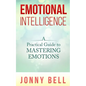 Emotional Intelligence: A Practical Guide to Mastering Emotions: Emotions and Feelings - Paperback