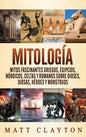 Mitología: Mitos fascinantes griegos, egipcios, nórdicos, celtas y romanos sobre dioses, diosas, héroes y monstruos - Hardcover