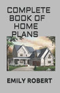 Complete Book of Home Plans: All You Need To Know About Home Design & Outdoor Living Ideas - Paperback