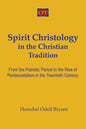 Spirit Christology in the Christian Tradition: From the Patristic Period to the Rise of Pentecostalism in the Twentieth Century - Paperback