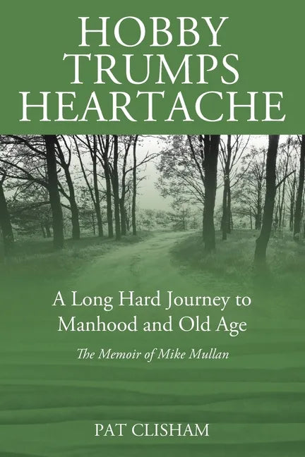 Hobby Trumps Heartache: A Long Hard Journey to Manhood and Old Age - Paperback