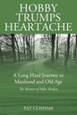 Hobby Trumps Heartache: A Long Hard Journey to Manhood and Old Age - Paperback