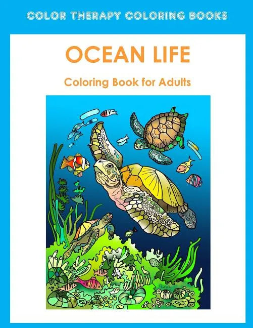 Adult Coloring Book of Ocean Life: Beautiful Stress Relieving Ocean Life Illustrations for Adults including, Dolphins, Whales, Seahorses, Sea Turtles, - Paperback