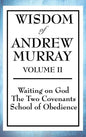 Wisdom of Andrew Murray Volume II: Waiting on God, the Two Covenants, School of Obedience - Hardcover