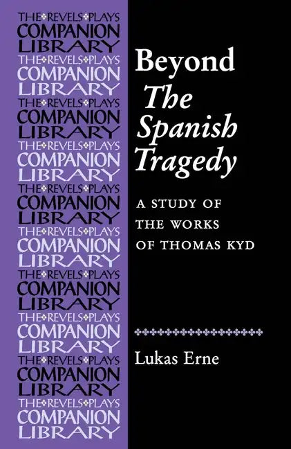 Beyond the Spanish Tragedy: A Study of the Works of Thomas Kyd - Paperback