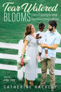 Tear-Watered Blooms: A Story of Learning the Gift of Dependence through Suffering - Hardcover